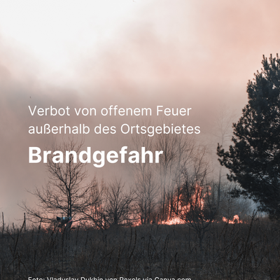 Brandgefahr: Verbot von offenem Feuer außerhalb des Ortsgebietes